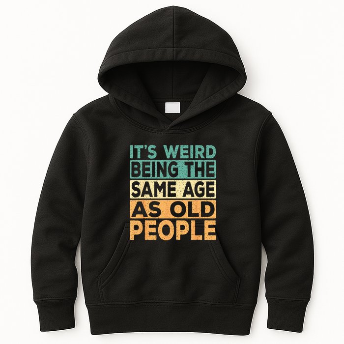 Its Weird Being The Same Age As Old People Retro Sarcastic Kids Hoodie