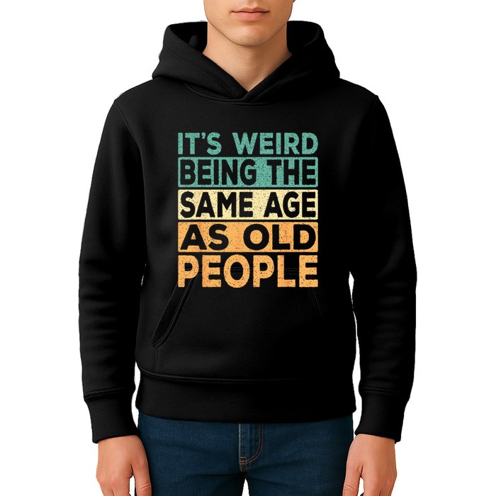 Its Weird Being The Same Age As Old People Retro Sarcastic Kids Hoodie