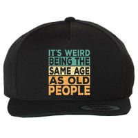 Its Weird Being The Same Age As Old People Retro Sarcastic Wool Snapback Cap