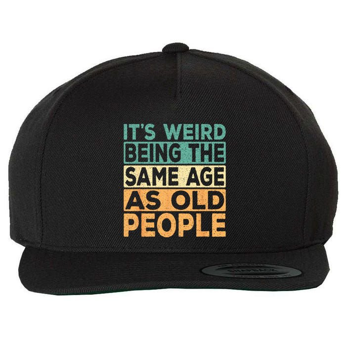 Its Weird Being The Same Age As Old People Retro Sarcastic Wool Snapback Cap