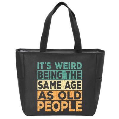 Its Weird Being The Same Age As Old People Retro Sarcastic Zip Tote Bag