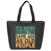 Its Weird Being The Same Age As Old People Retro Sarcastic Zip Tote Bag