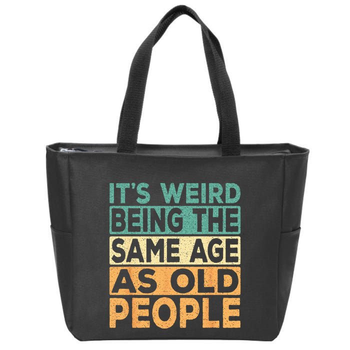 Its Weird Being The Same Age As Old People Retro Sarcastic Zip Tote Bag