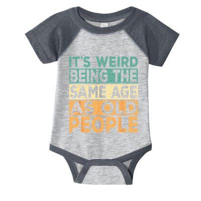 Its Weird Being The Same Age As Old People Retro Sarcastic Infant Baby Jersey Bodysuit