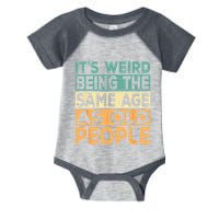 Its Weird Being The Same Age As Old People Retro Sarcastic Infant Baby Jersey Bodysuit