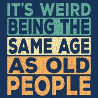Its Weird Being The Same Age As Old People Retro Sarcastic Infant Baby Jersey Bodysuit