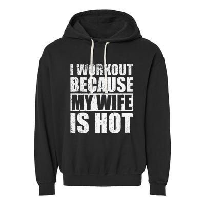 I Workout Because My Wife Is Hot Funny Fitness Workout Garment-Dyed Fleece Hoodie