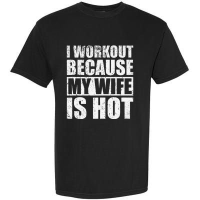 I Workout Because My Wife Is Hot Funny Fitness Workout Garment-Dyed Heavyweight T-Shirt