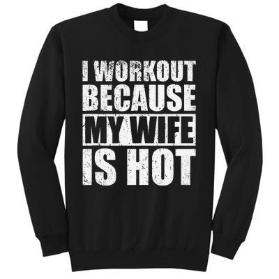 I Workout Because My Wife Is Hot Funny Fitness Workout Sweatshirt