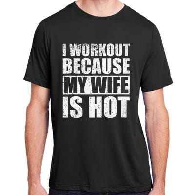 I Workout Because My Wife Is Hot Funny Fitness Workout Adult ChromaSoft Performance T-Shirt