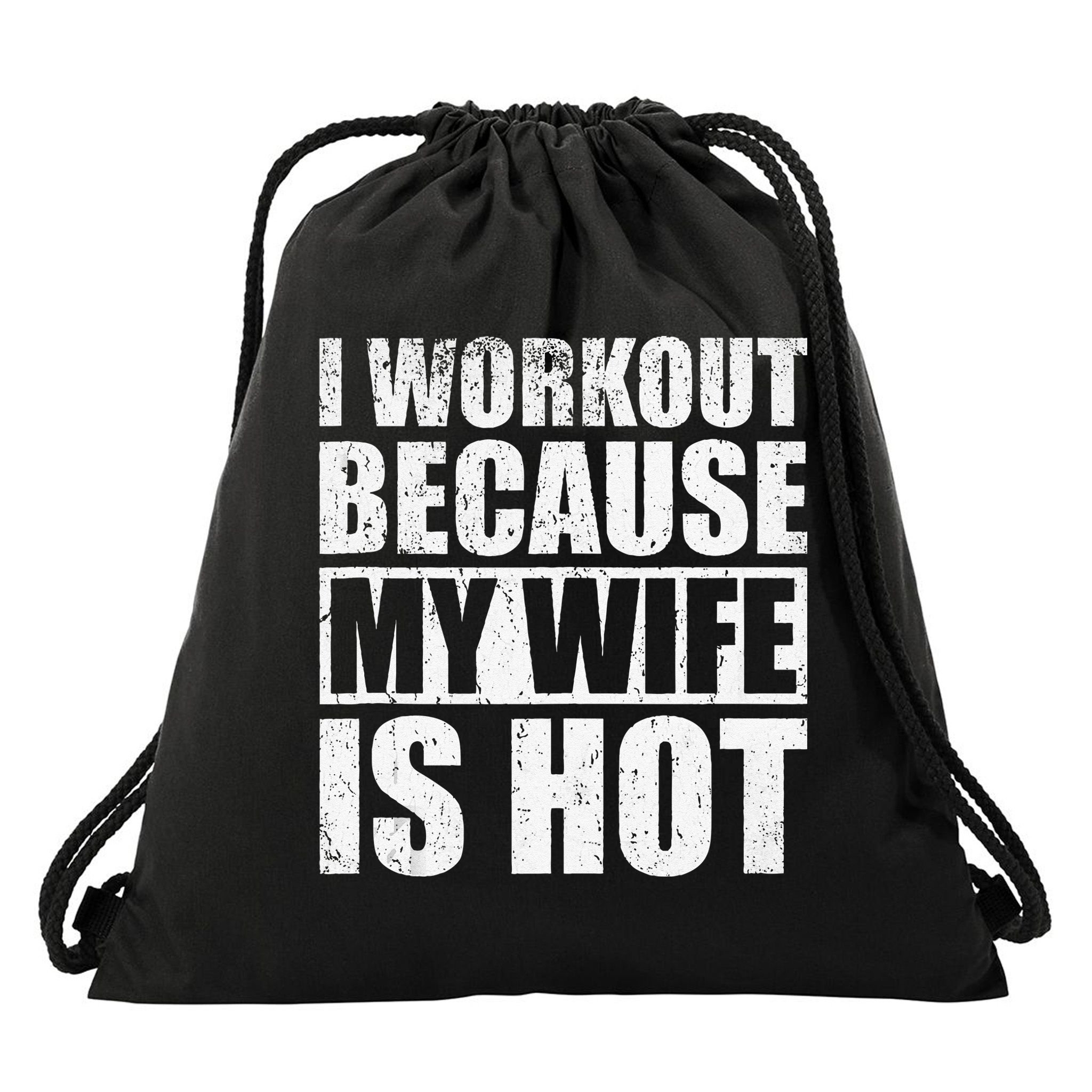 I Workout Because My Wife Is Hot Funny Fitness Workout Drawstring Bag