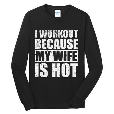 I Workout Because My Wife Is Hot Funny Fitness Workout Tall Long Sleeve T-Shirt