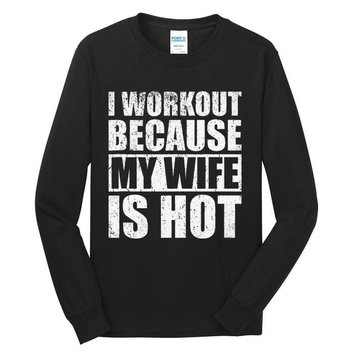 I Workout Because My Wife Is Hot Funny Fitness Workout Tall Long Sleeve T-Shirt