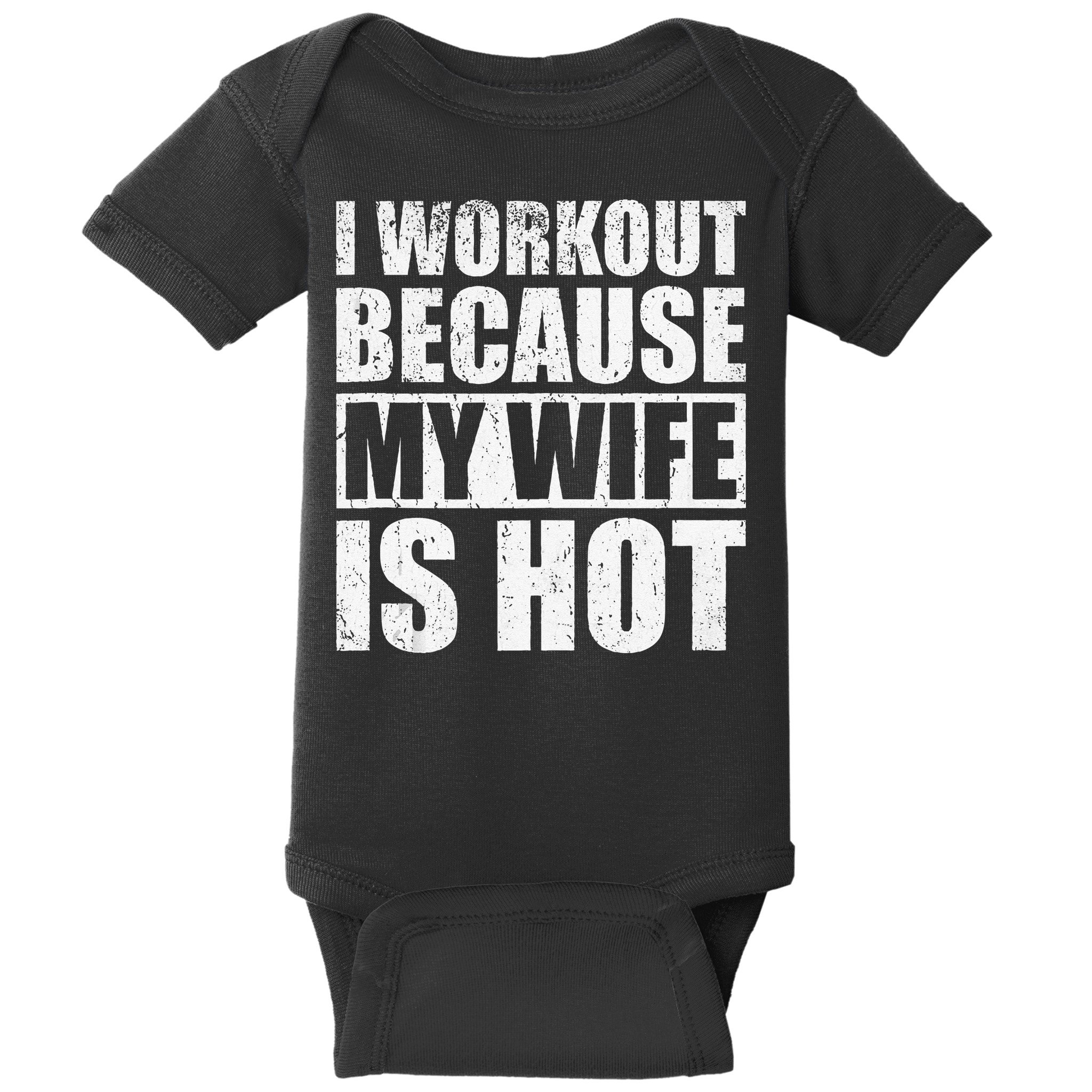 I Workout Because My Wife Is Hot Funny Fitness Workout Baby Bodysuit