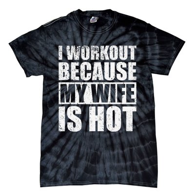 I Workout Because My Wife Is Hot Funny Fitness Workout Tie-Dye T-Shirt