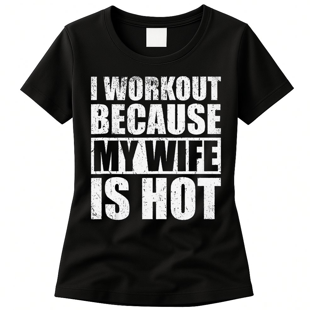 I Workout Because My Wife Is Hot Funny Fitness Workout Womens T-Shirt