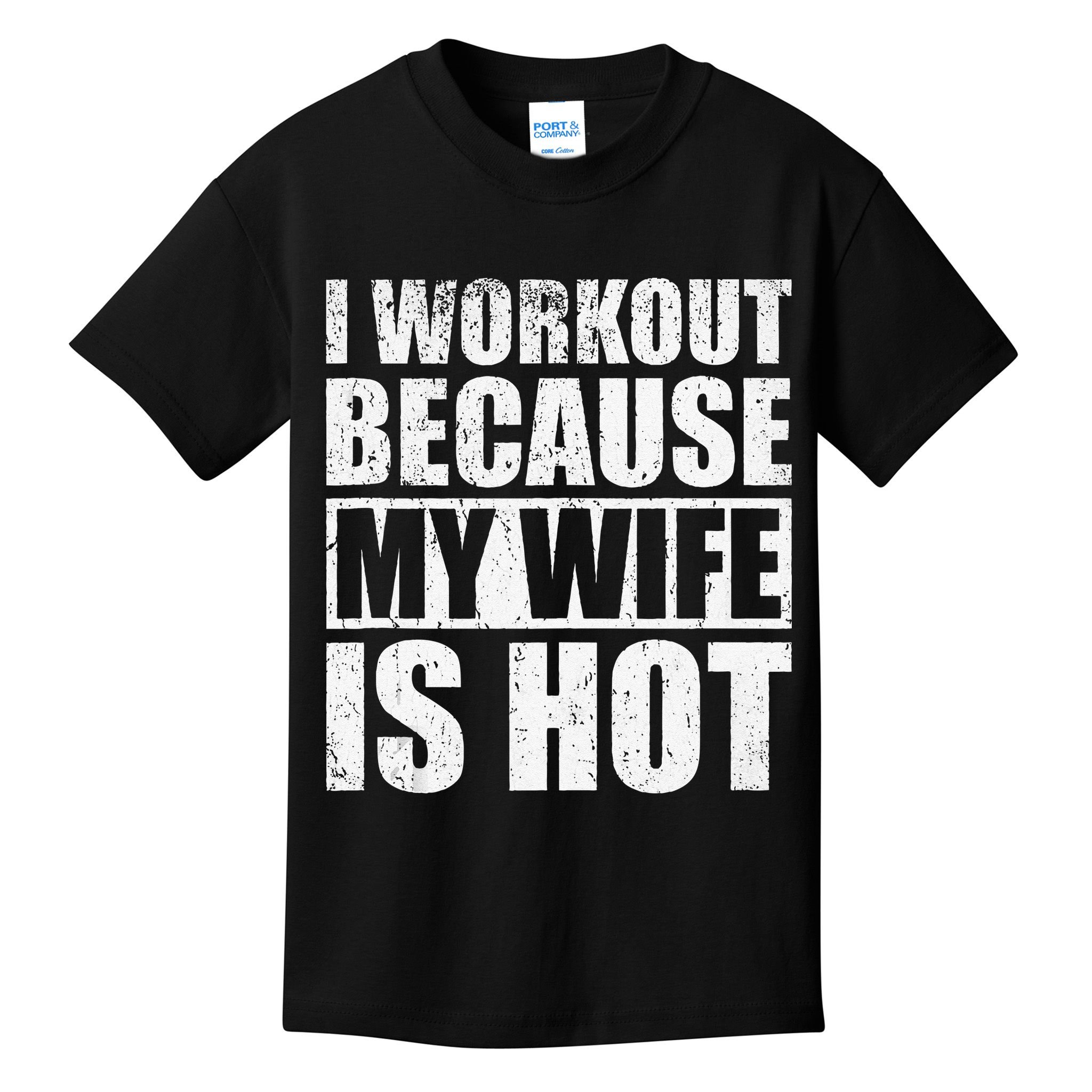 I Workout Because My Wife Is Hot Funny Fitness Workout Kids T-Shirt