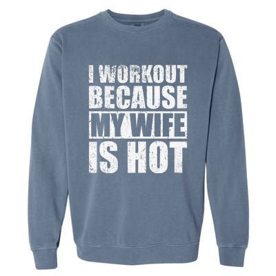 I Workout Because My Wife Is Hot Funny Fitness Workout Garment-Dyed Sweatshirt