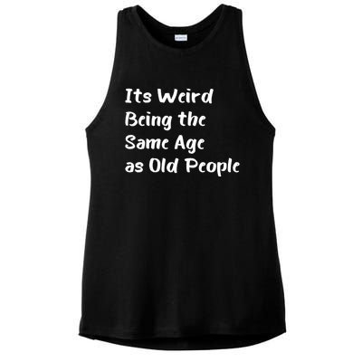 Its Weird Being The Same Age As Old People Ladies PosiCharge Tri-Blend Wicking Tank