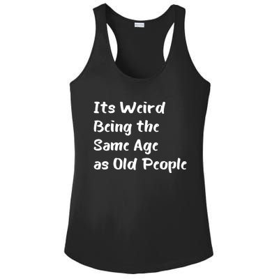 Its Weird Being The Same Age As Old People Ladies PosiCharge Competitor Racerback Tank