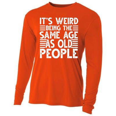 It's Weird Being The Same Age As Old People Funny Birthday Gift Cooling Performance Long Sleeve Crew