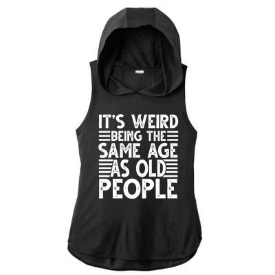 It's Weird Being The Same Age As Old People Funny Birthday Gift Ladies PosiCharge Tri-Blend Wicking Draft Hoodie Tank