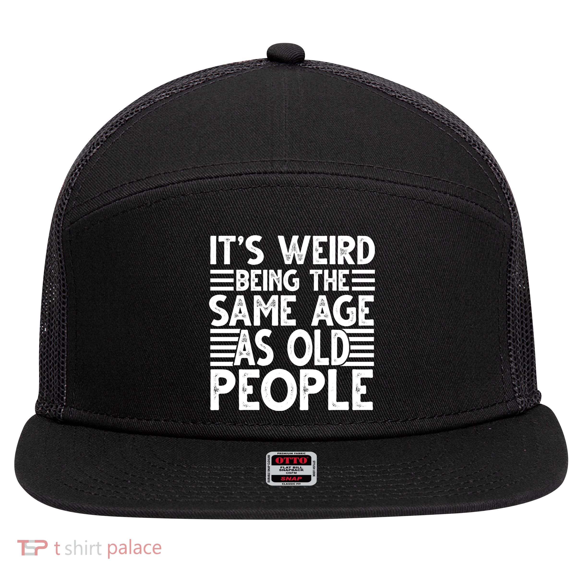 It's Weird Being The Same Age As Old People Funny Birthday Gift 7 Panel Mesh Trucker Snapback Hat