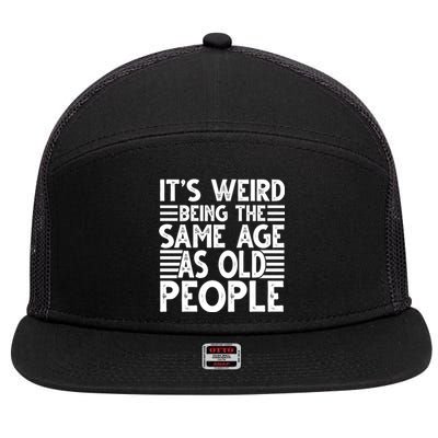 It's Weird Being The Same Age As Old People Funny Birthday Gift 7 Panel Mesh Trucker Snapback Hat