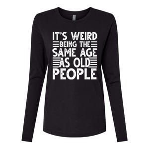 It's Weird Being The Same Age As Old People Funny Birthday Gift Womens Cotton Relaxed Long Sleeve T-Shirt