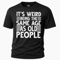 It's Weird Being The Same Age As Old People Funny Birthday Gift Cooling Performance Crew T-Shirt