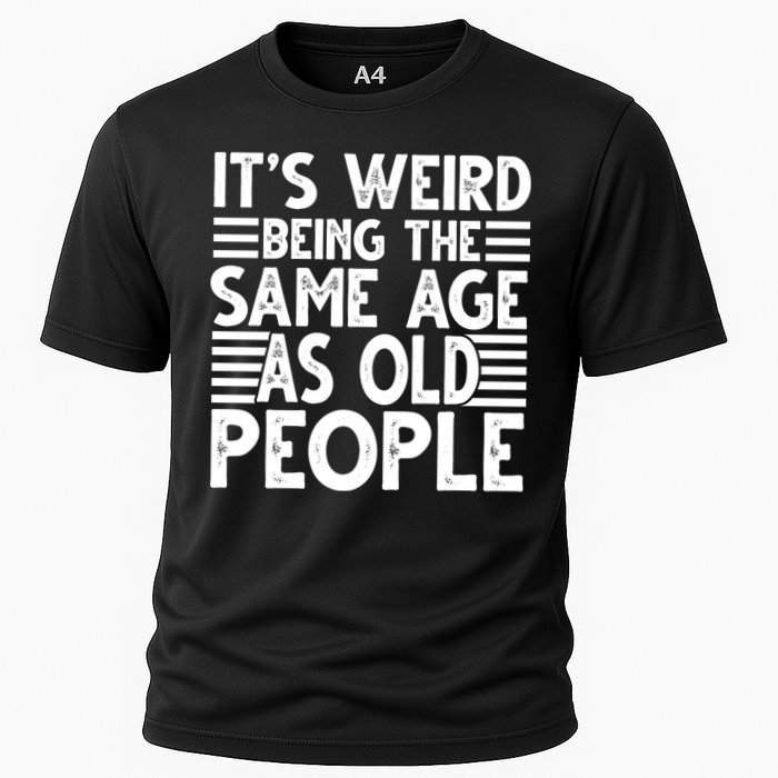 It's Weird Being The Same Age As Old People Funny Birthday Gift Cooling Performance Crew T-Shirt