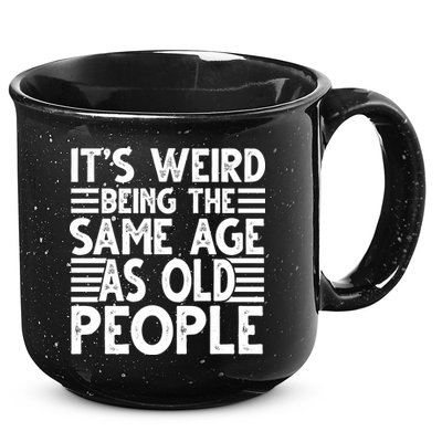 It's Weird Being The Same Age As Old People Funny Birthday Gift 15oz Campfire Ceramic Mug