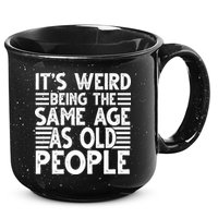 It's Weird Being The Same Age As Old People Funny Birthday Gift 15oz Campfire Ceramic Mug