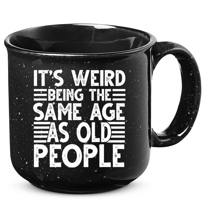 It's Weird Being The Same Age As Old People Funny Birthday Gift 15oz Campfire Ceramic Mug