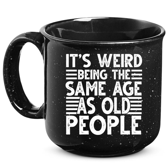 It's Weird Being The Same Age As Old People Funny Birthday Gift 15oz Campfire Ceramic Mug