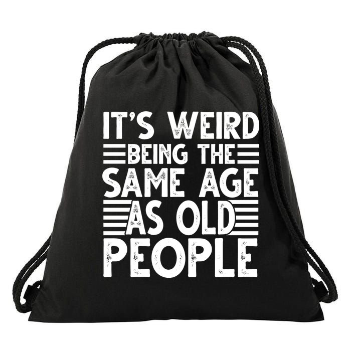 It's Weird Being The Same Age As Old People Funny Birthday Gift Drawstring Bag