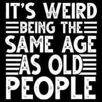 It's Weird Being The Same Age As Old People Funny Birthday Gift Drawstring Bag