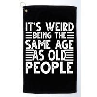 It's Weird Being The Same Age As Old People Funny Birthday Gift Golf Towel