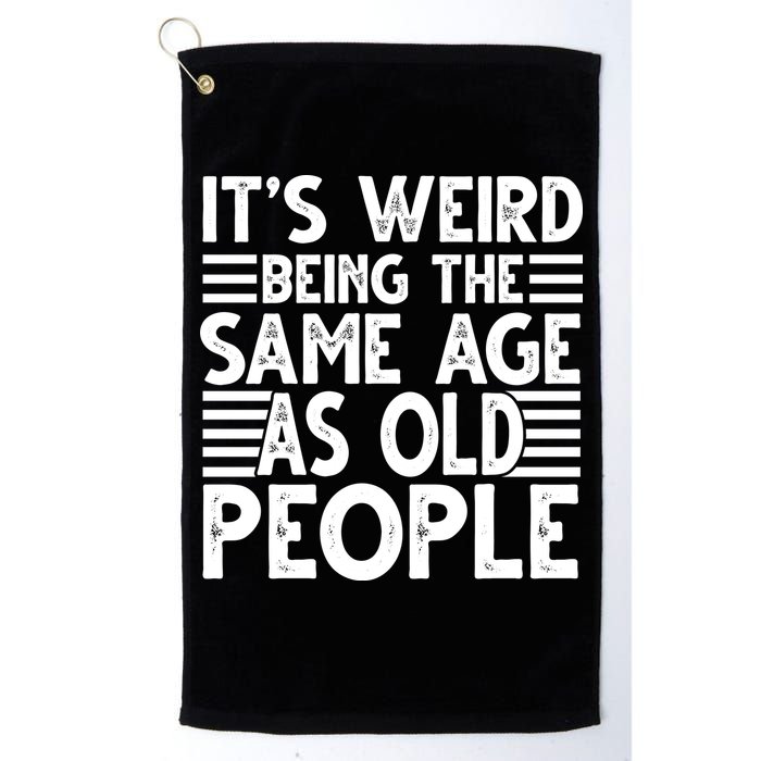 It's Weird Being The Same Age As Old People Funny Birthday Gift Golf Towel