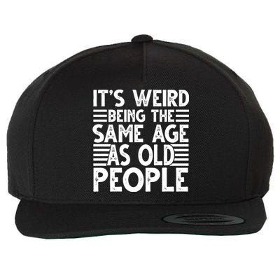 It's Weird Being The Same Age As Old People Funny Birthday Gift Wool Snapback Cap