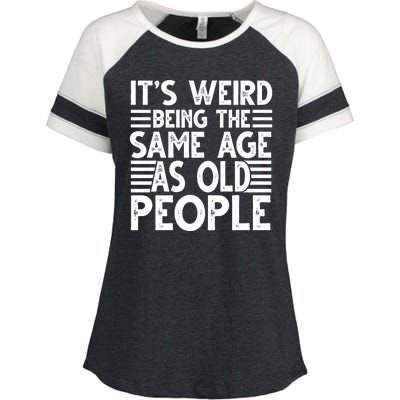 It's Weird Being The Same Age As Old People Funny Birthday Gift Enza Ladies Jersey Colorblock Tee