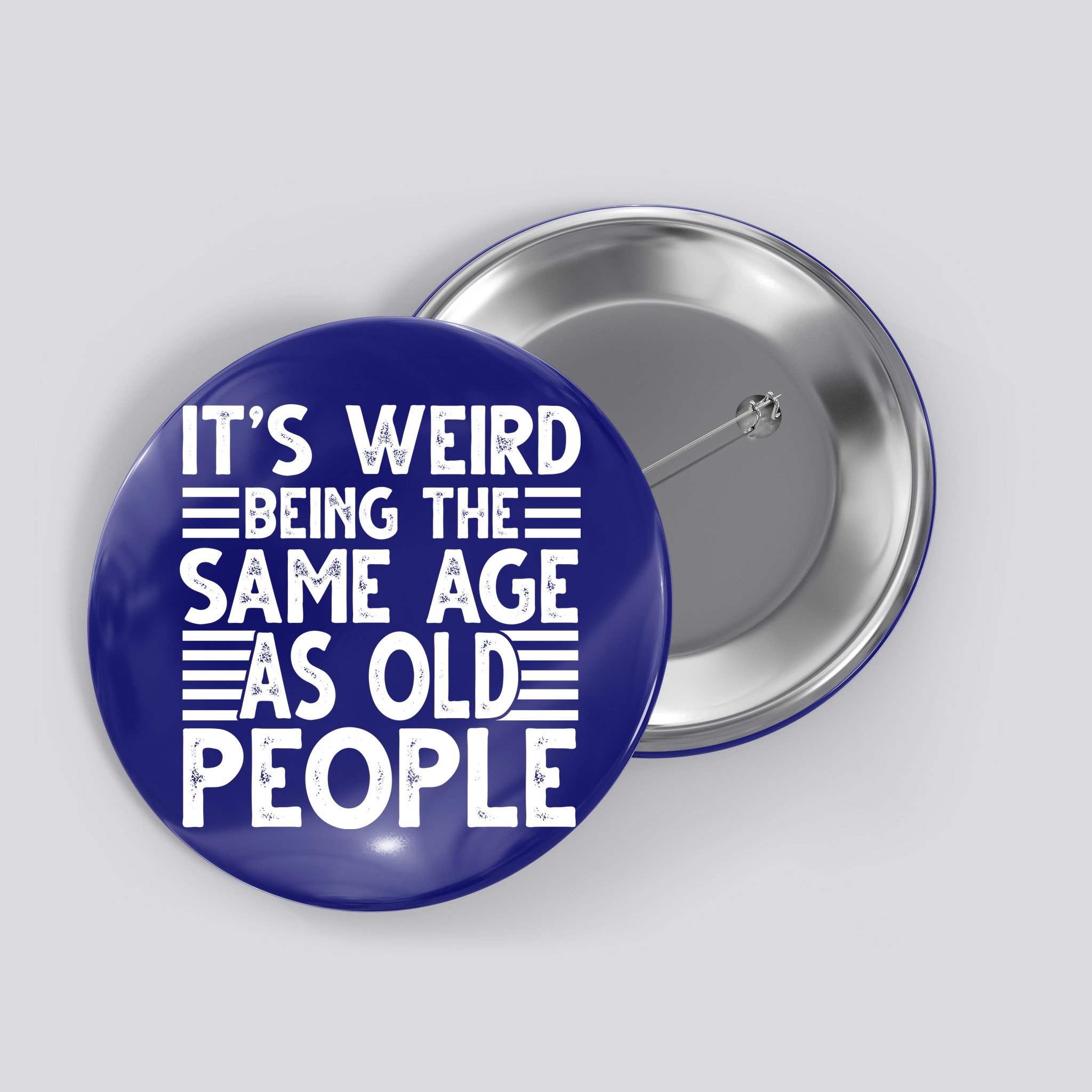 It's Weird Being The Same Age As Old People Funny Birthday Gift Button