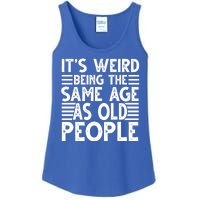 It's Weird Being The Same Age As Old People Funny Birthday Gift Ladies Essential Tank