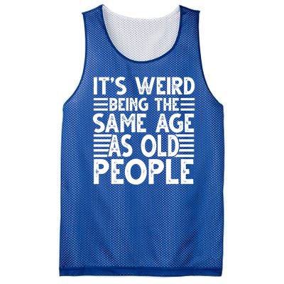 It's Weird Being The Same Age As Old People Funny Birthday Gift Mesh Reversible Basketball Jersey Tank