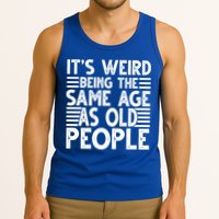 It's Weird Being The Same Age As Old People Funny Birthday Gift Tank Top