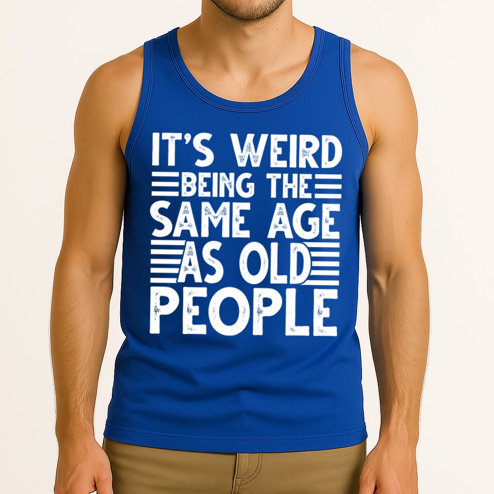 It's Weird Being The Same Age As Old People Funny Birthday Gift Tank Top