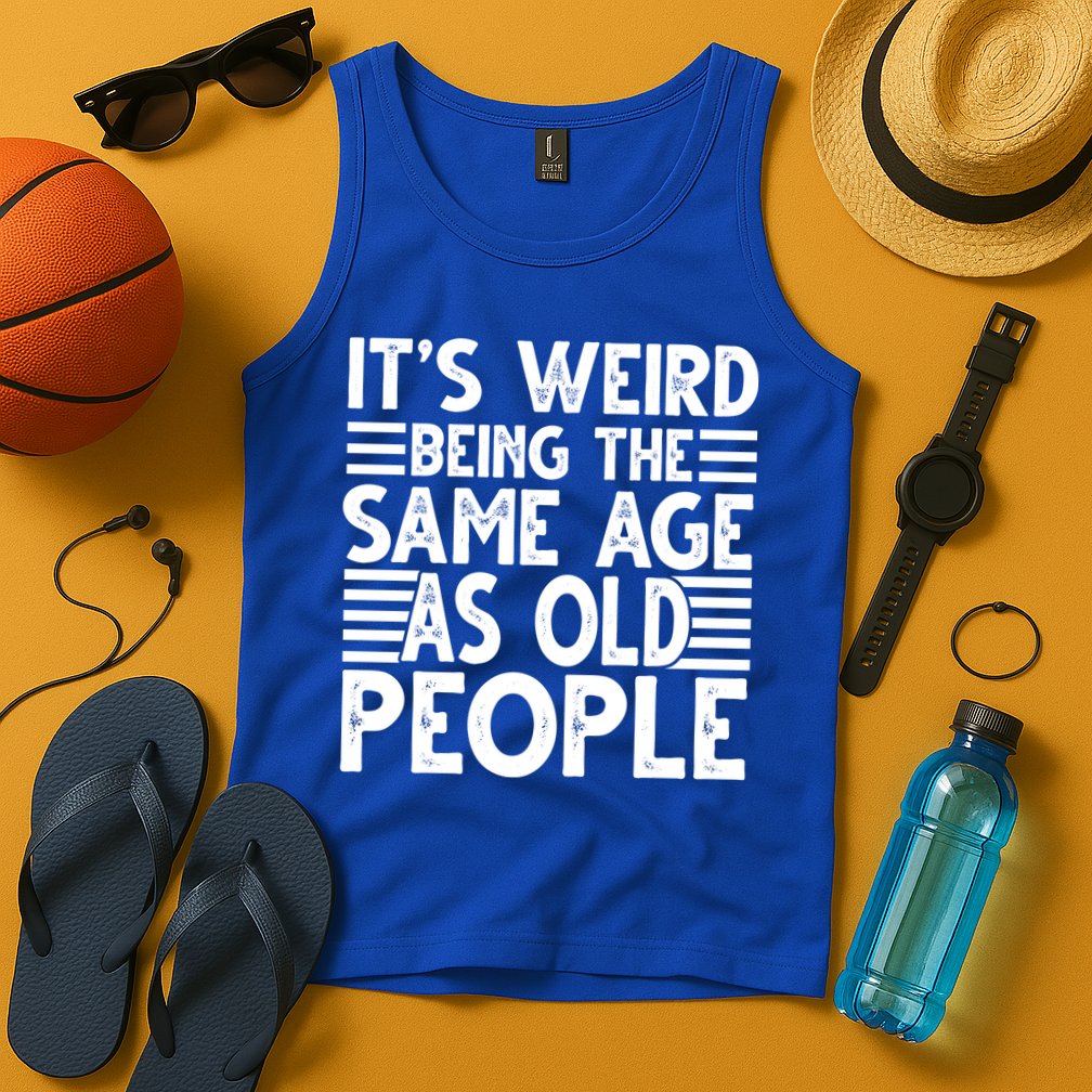 It's Weird Being The Same Age As Old People Funny Birthday Gift Tank Top
