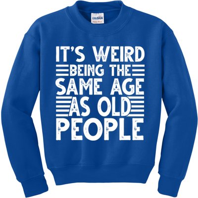 It's Weird Being The Same Age As Old People Funny Birthday Gift Kids Sweatshirt