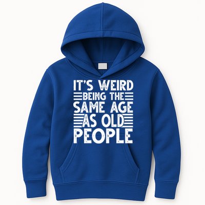 It's Weird Being The Same Age As Old People Funny Birthday Gift Kids Hoodie