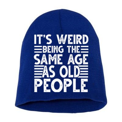 It's Weird Being The Same Age As Old People Funny Birthday Gift Short Acrylic Beanie